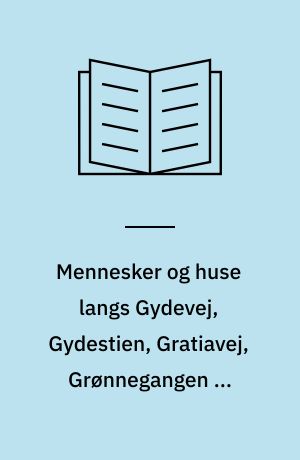 Mennesker og huse langs Gydevej, Gydestien, Gratiavej, Grønnegangen og Skovbakkevej
