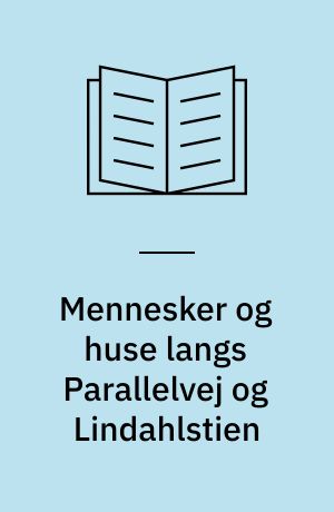 Mennesker og huse langs Parallelvej og Lindahlstien