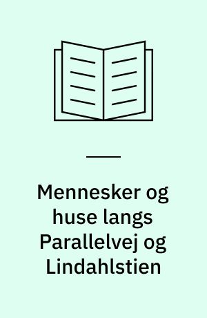 Mennesker og huse langs Parallelvej og Lindahlstien