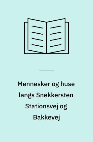 Mennesker og huse langs Snekkersten Stationsvej og Bakkevej