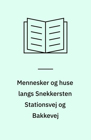 Mennesker og huse langs Snekkersten Stationsvej og Bakkevej