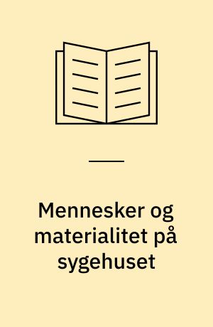 Mennesker og materialitet på sygehuset
