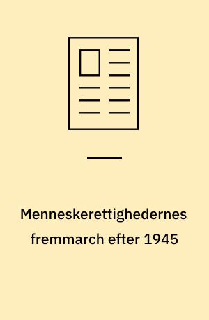 Menneskerettighedernes fremmarch efter 1945 : konsekvenser for moderne menneskesyn, demokrati- og retsfilosofi
