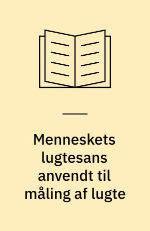 Menneskets lugtesans anvendt til måling af lugte : en litteraturoversigt, metodebeskrivelse og vejledning : samarbejdsprojekt mellem Miljøstyrelsen og Hygiejnisk Institut