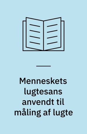 Menneskets lugtesans anvendt til måling af lugte : en litteraturoversigt, metodebeskrivelse og vejledning : samarbejdsprojekt mellem Miljøstyrelsen og Hygiejnisk Institut