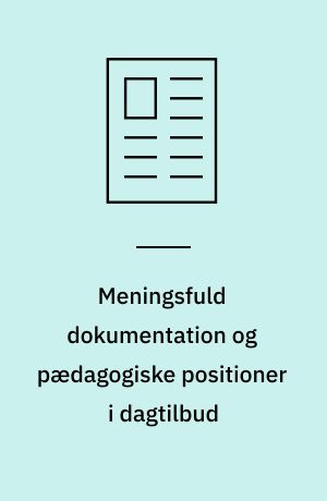 Meningsfuld dokumentation og pædagogiske positioner i dagtilbud