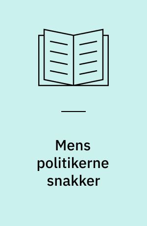 Mens politikerne snakker : om politisk håndværk