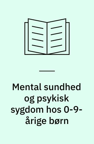 Mental sundhed og psykisk sygdom hos 0-9-årige børn