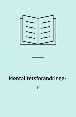 Mentalitetsforandringer : oplæg fra den 19. Nordiske fagkonference i historisk metodelære, Ljusterö, 31. maj - 3. juni 1985