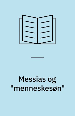 Messias og "menneskesøn" : i Daniels Bog, Første Enoksbog og Fjerde Ezrabog