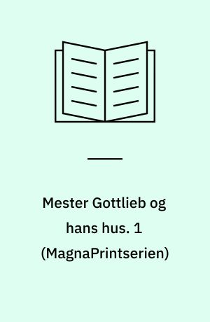 Mester Gottlieb og hans hus. 1 (Stor skrift)