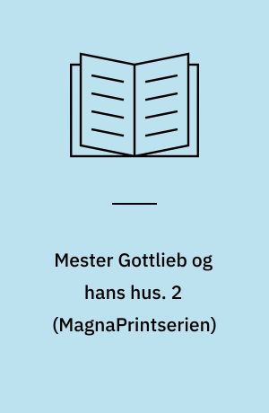Mester Gottlieb og hans hus. 2 (Stor skrift)