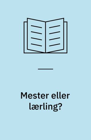 Mester eller lærling? : læringsprocesser identificeret i materiel kultur : arbejdsrapport fra det syvende seminar i netværket Smedens Rum, 10. oktober 2013