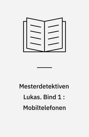 Mesterdetektiven Lukas. Bind 1 : Mobiltelefonen