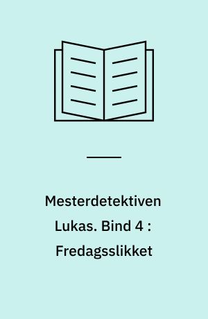 Mesterdetektiven Lukas. Bind 4 : Fredagsslikket