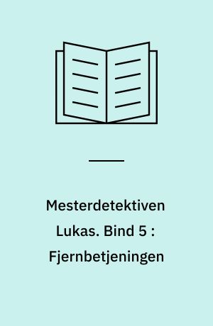 Mesterdetektiven Lukas. Bind 5 : Fjernbetjeningen