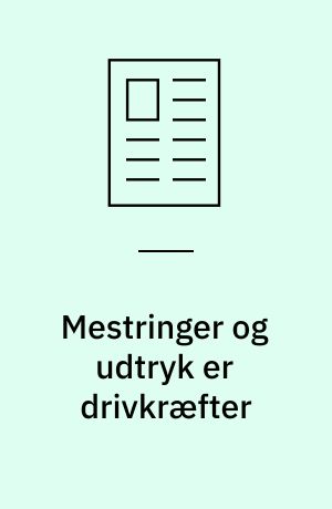 Mestringer og udtryk er drivkræfter