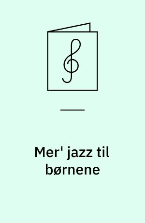 Mer' jazz til børnene : Faster Bebop og 9 andre arrangementer : for 1 stemme, delvis 2-3-stemmigt børnekor, 2-3 blæsere, guitar, klaver, bas, trommer og slagtøj med becifring