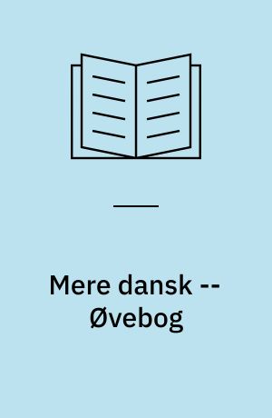 Mere dansk : for udlændinge på mellemtrin : grundbog -- Øvebog