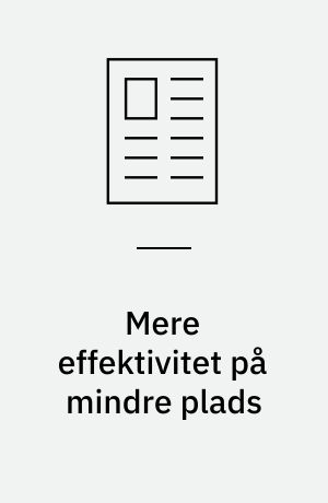 Mere effektivitet på mindre plads
