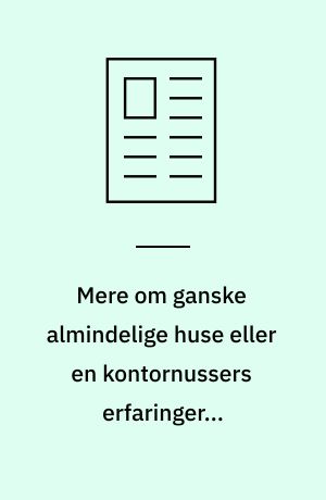 Mere om ganske almindelige huse eller en kontornussers erfaringer i modelbygning
