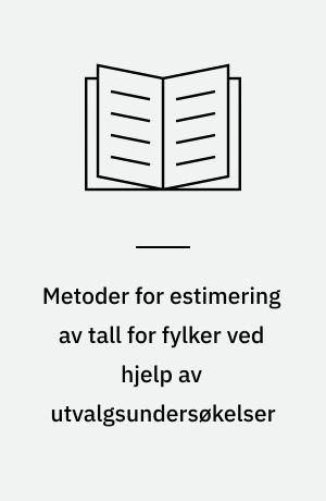 Metoder for estimering av tall for fylker ved hjelp av utvalgsundersøkelser
