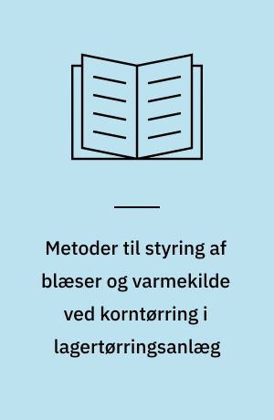 Metoder til styring af blæser og varmekilde ved korntørring i lagertørringsanlæg