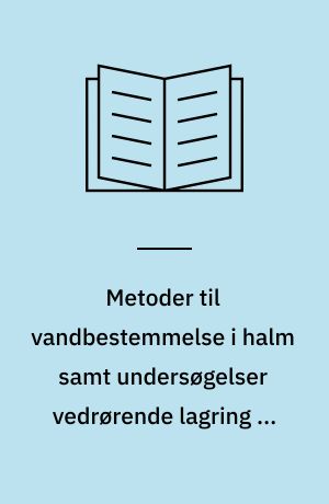 Metoder til vandbestemmelse i halm samt undersøgelser vedrørende lagring af halm til varmeværker