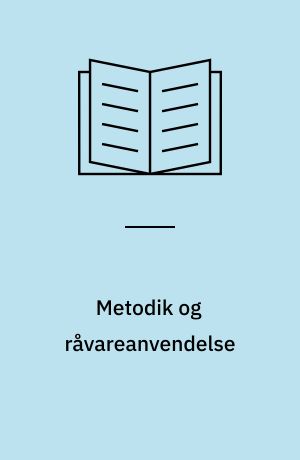 Metodik og råvareanvendelse