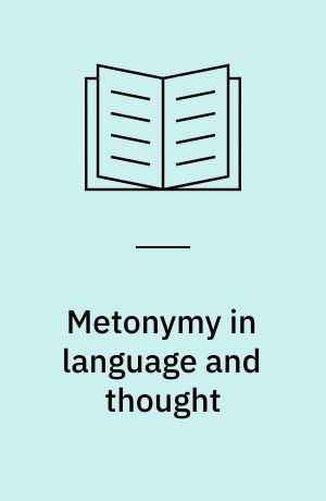 Metonymy in language and thought : Papers presented at a workshop held June 23-24, 1996, Hamburg University