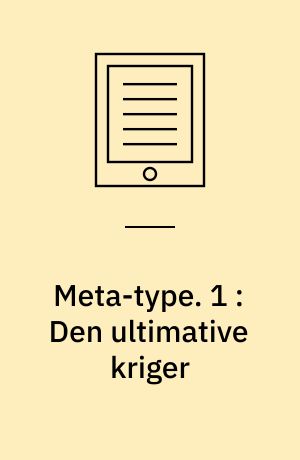 Meta-type. 1 : Den ultimative kriger