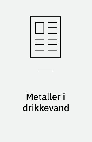 Metaller i drikkevand : vi har brug for metaller i kosten og den væske vi indtager, f.eks. kobber : men hvor meget?
