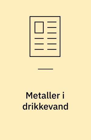Metaller i drikkevand : vi har brug for metaller i kosten og den væske vi indtager, f.eks. kobber : men hvor meget?