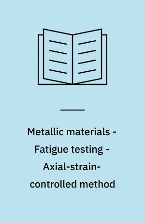 Metallic materials - Fatigue testing - Axial-strain-controlled method