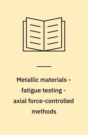 Metallic materials - fatigue testing - axial force-controlled methods