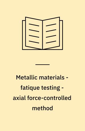 Metallic materials - fatique testing - axial force-controlled method