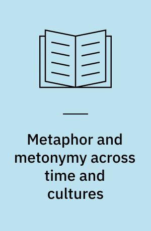 Metaphor and metonymy across time and cultures : perspectives on the sociohistorical linguistics of figurative language