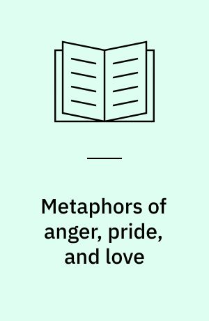 Metaphors of anger, pride, and love : a lexical approach to the structure of concepts