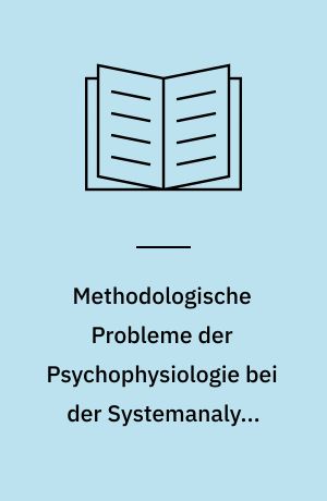 Methodologische Probleme der Psychophysiologie bei der Systemanalyse menschlicher Handlungen