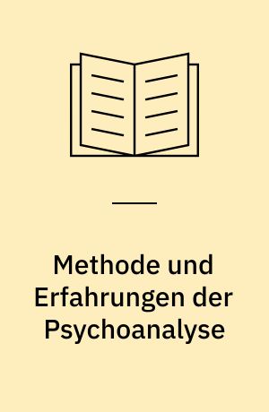Methode und Erfahrungen der Psychoanalyse