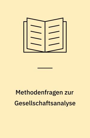 Methodenfragen zur Gesellschaftsanalyse : Zum Verhältnis von gesellschaftlicher Konstitution und sozialwissenschaftlicher Erkenntnis