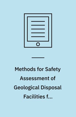 Methods for Safety Assessment of Geological Disposal Facilities for Radioactive Waste : Outcomes of the NEA MeSA Initiative