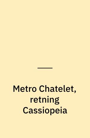 Metro Chatelet, retning Cassiopeia