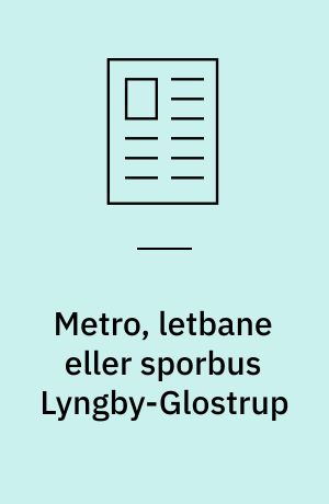 Metro, letbane eller sporbus Lyngby-Glostrup : er det en god idé?