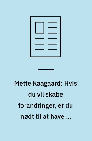 Mette Kaagaard: Hvis du vil skabe forandringer, er du nødt til at have et godt "hvorfor"