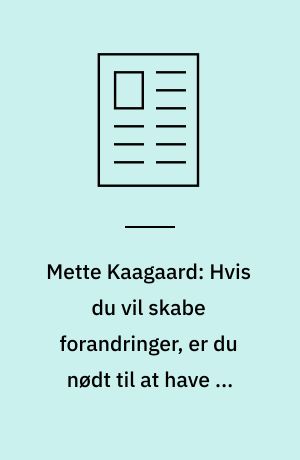 Mette Kaagaard: Hvis du vil skabe forandringer, er du nødt til at have et godt "hvorfor"