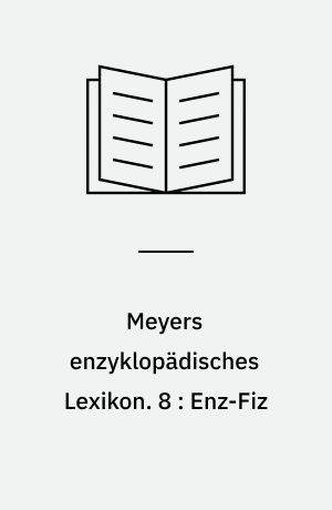 Meyers enzyklopädisches Lexikon. 8 : Enz-Fiz