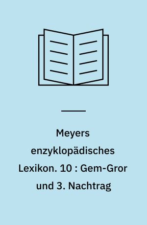 Meyers enzyklopädisches Lexikon. 10 : Gem-Gror und 3. Nachtrag