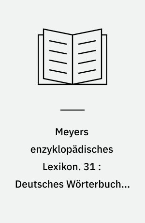 Meyers enzyklopädisches Lexikon. 31 : Deutsches Wörterbuch G-N