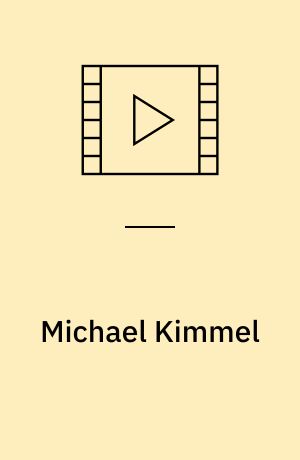 Michael Kimmel : in conversation with Annette K. Nielsen